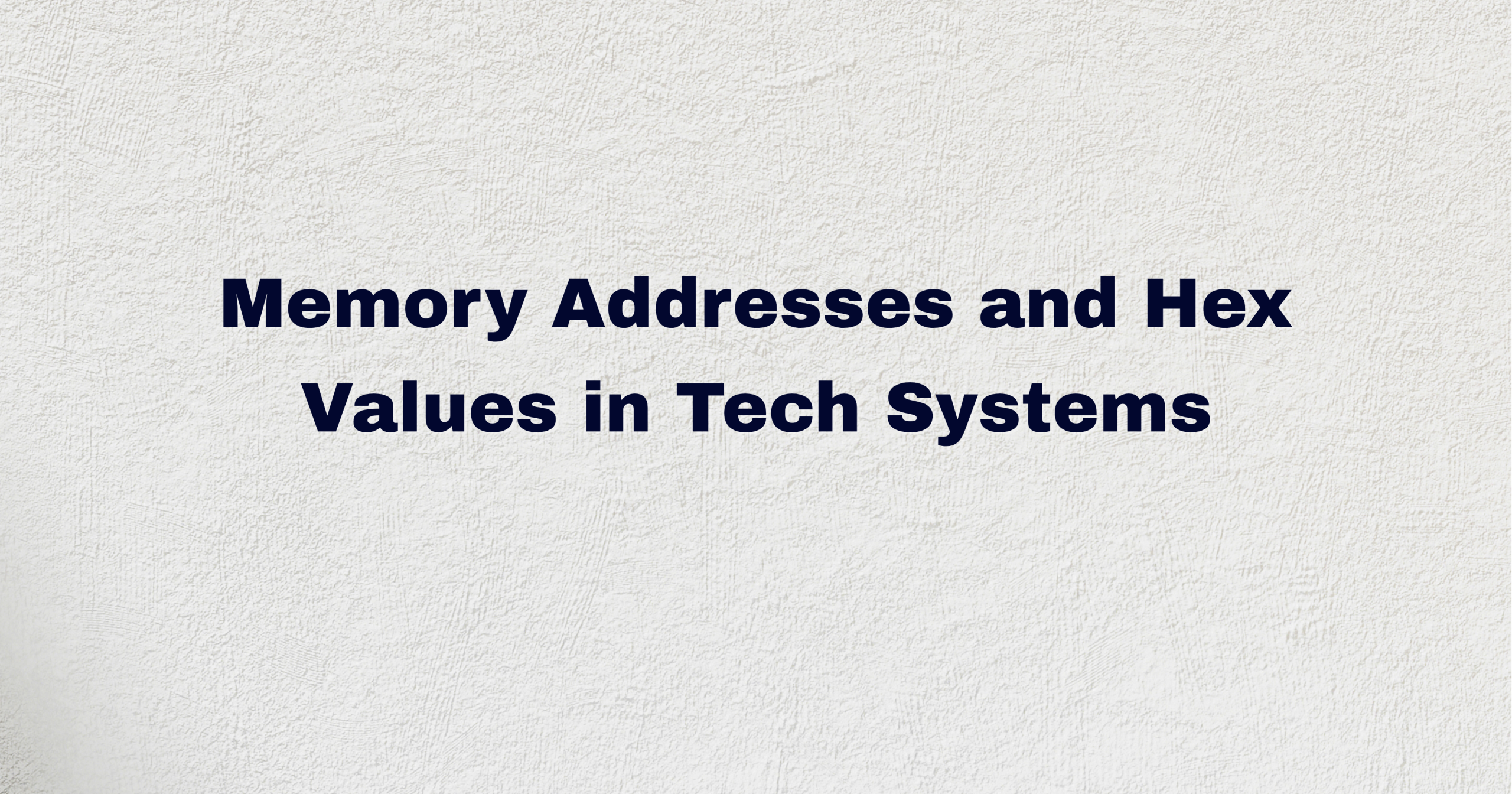 Memory Address and Hex values in tech systems